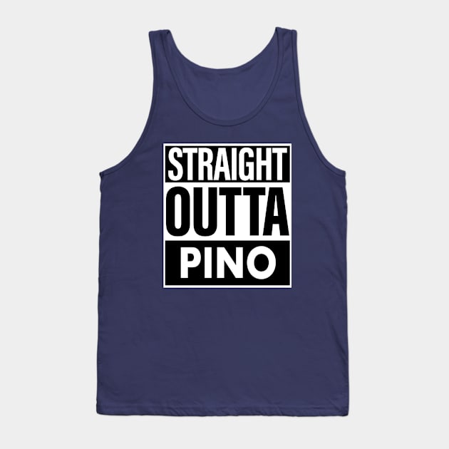 Pino Name Straight Outta Pino Tank Top by ThanhNga